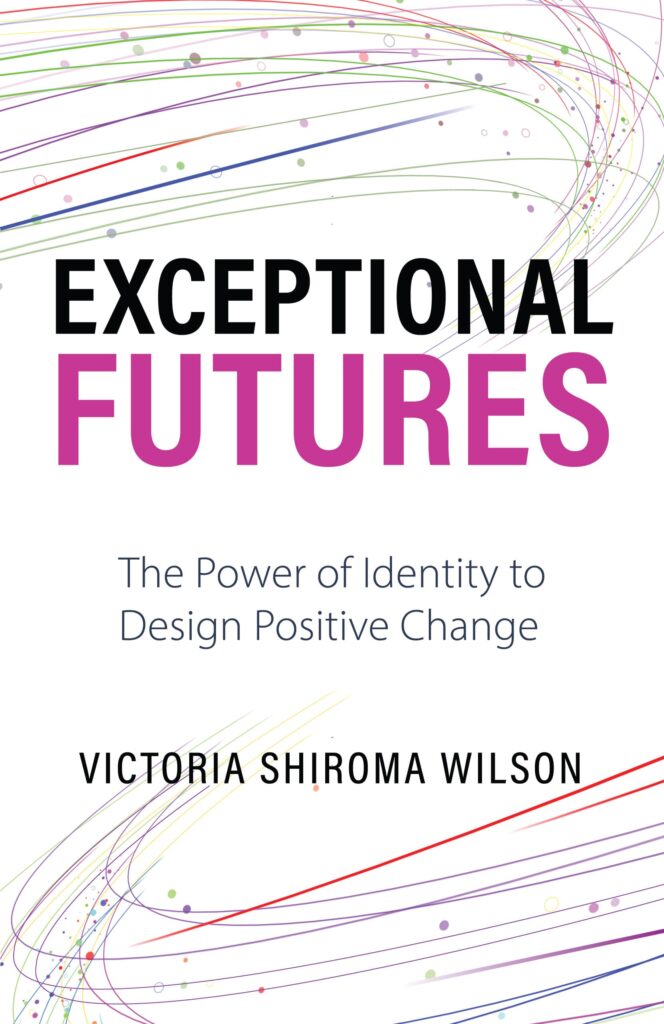 Exceptional Futures: The Power of Identity to Design Positive Change